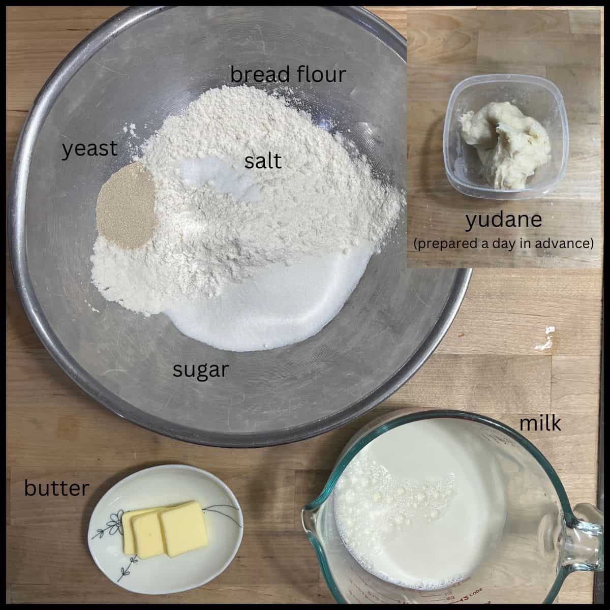 Ingredients: flour, yeast, salt and sugar together in bowl.  Yudane. Butter. Milk.